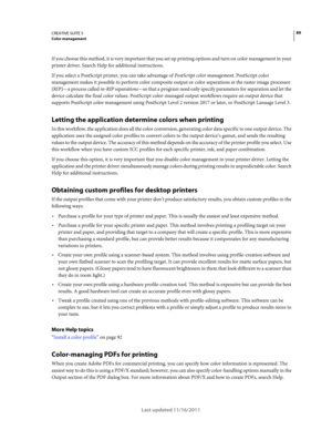 Page 9389CREATIVE SUITE 5Color management
Last updated 11/16/2011
If you choose this method, it is very important that you set up printing options and turn on color management in your 
printer driver. Search Help for additional instructions.
If you select a PostScript printer, you can take advantage of PostScript color management. PostScript color 
management makes it possible to perform color composite output or color separations at the raster image processor 
(RIP)—a process called in-RIP separations—so that...