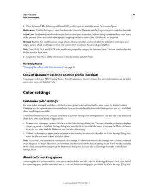 Page 9995CREATIVE SUITE 5Color management
Last updated 11/16/2011
2Click Advanced. The following additional ICC profile types are available under Destination Space:
Multichannel Profiles that support more than four color channels. These are useful when printing with more than four inks.
Device Link Profiles that transform from one device color space to another, without using an intermediate color space 
in the process. These are useful when specific mappings of device values (like 100% black) are required....