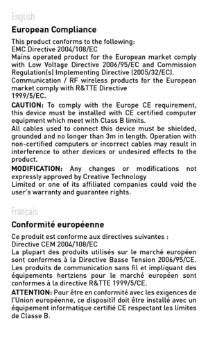 Page 79
EnglishEuropean ComplianceThis product conforms to the following:EMC Directive 2004/108/ECMains  operated  product  for  the  European  market  comply with  Low  Voltage  Directive  2006/95/EC  and  Commission Regulation(s) Implementing Directive (2005/32/EC).Communication  /  RF  wireless  products  for  the  European market comply with R&TTE Directive1999/5/EC.CAUTION:  To  comply  with  the  Europe  CE  requirement, this  device  must  be  installed  with  CE  certified  computer equipment which meet...