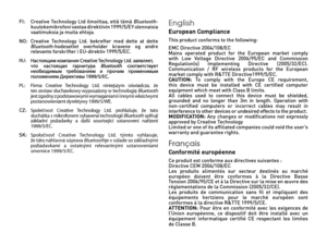 Page 74FI:   Creative Technology Ltd ilmoittaa, että tämä Bluetooth- kuulokemikrofoni vastaa direktiivin 1999/5/EY olennaisia vaatimuksia ja muita ehtoja.NO: Creative  Technology  Ltd.  bekrefter  med  dette  at  dette   Bluetooth-hodesettet  overholder  kravene  og  andre   relevante forskrifter i EU-direktiv 1999/5/EC.RU: Настоящим компания Creative Technology Ltd. заявляет,     что  настоящая  гарнит\bра Bluetooth  соответств\bет   нео\fходимым  тре\fованиям  и  прочим  применимым   положениям Директивы...