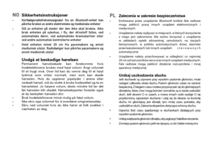 Page 64NO  Sikkerhetsinstruksjoner•   Kortbølgeradiofrekvenssignaler  fra  en Bluetooth-enhet  kan påvirke bruken av andre elektroniske og medisinske enheter•   Slå  av  enheten  på  steder  der  den  ikke  skal  brukes.  Ikke bruk  enheten  på  sykehus,  i  fly,  der  drivstoff  fylles,  ved automatiske  dører,  ved  automatiske  brannalarmer  eller ved andre automatisk kontrollerte enheter• Hold  enheten  minst  20  cm  fra  pacemakere  og  annet medisinsk utstyr . Radiobølger kan påvirke pacemakere og annet...