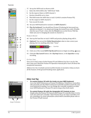 Page 46Tutorials
46E-MU Systems
37. Set up the MIDI track as shown at left.
a. Select the 0404|USB in the “MIDI from” field.
b. Set the input to listen to MIDI channel 2.
c. Monitor should be set to Auto.
d. This field routes the MIDI data to track 3 (which contains Proteus VX).
e. Set the output to MIDI channel 2.
f. Turn record On (red).
38. Set your MIDI Keyboard to transmit on MIDI channel 2.
39.Play the keyboard. You should hear Proteus VX playing the last sound you 
selected on channel 2. Go ahead and...