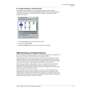 Page 1156 - Using High Sample Rates
Overview
E-MU 1820M/1820/1212M PCI Digital Audio System 115
Example: Selecting a 176/192k Session 
The possible input conﬁgurations are selected by choosing a session template 
containing the desired I/O from the New Session window. Once you have selected one 
of the three session types, you will not be able to change to another type without 
starting a new session.
1.Select New Session from the PatchMix DSP toolbar.
2.Choose the 176k/192k tab.
3.Select the Template that...