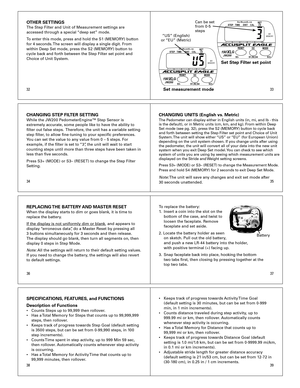 Page 5
OTHER SETTINGS The	Step	Filter	and	Unit	of	Measurement	settings	are	
accessed	through	a	special	“deep	set”	mode.	
To	enter	this	mode,	press	and	hold	the	S1	(MEMORY)	button	
for	4	seconds.	 The	screen	will	display	a	single	digit.	From	
within	Deep	Set	mode,	press	the	S2	(MEMORY)	button	to	
cycle	back	and	forth	between	the	Step	Filter	set	point	and	
Choice	of	Unit	System.	
Set Step Filter set point
STEP   TIME     DIST    CAL
806040200100%
DIGI-WALKERXL.COM
190XLGS3-S3+S1,S2,S4JW200
MYMEMORY
STEP   TIME...