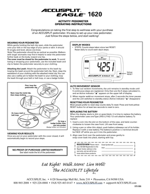 Page 1
WEARING YOUR PEDOMETERWhile gently holding the belt clip open, slide the pedometer onto your belt or the top edge of your pants or skirt. It should fit snugly and level, above one knee. Note: The pedometer should be as vertical as possible. Walkers with larger stomachs may find it helpful to wear the pedometer farther back on the body, toward one hip. The cover must be closed for the pedometer to work. To avoid losing or dropping your pedometer, use the included leash and clip to fasten the pedometer...