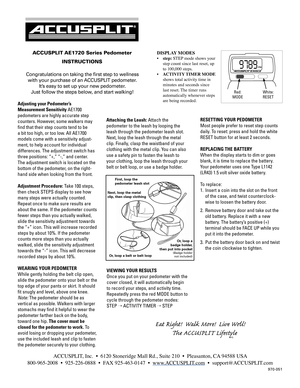 Page 1
DISPLAY MODES 
• step: STEP mode shows your 
step count since last reset, up  
to 100,000 steps. 
•  ACTIVITY TIMER MODE 
shows total activity time in 
minutes and seconds since  
last reset. The timer runs 
automatically whenever steps  
are being recorded.Adjusting your Pedometer’s 
Measurement Sensitivity AE1700 
pedometers are highly accurate step 
counters. However, some walkers may 
find that their step counts tend to be 
a bit too high, or too low. All AE1700 
models come with a sensitivity...