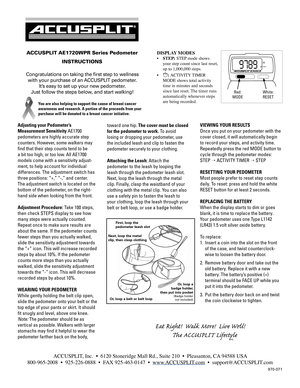 Page 1
DISPLAY MODES 
• STEP: STEP mode shows 
your step count since last reset, 
up to 1,000,000 steps. 
• 
◯: ACTIVITY TIMER 
MODE shows total activity 
time in minutes and seconds 
since last reset. The timer runs 
automatically whenever steps  
are being recorded.
Adjusting your Pedometer’s 
Measurement Sensitivity AE1700 
pedometers are highly accurate step 
counters. However, some walkers may 
find that their step counts tend to be 
a bit too high, or too low. All AE1700 
models come with a sensitivity...