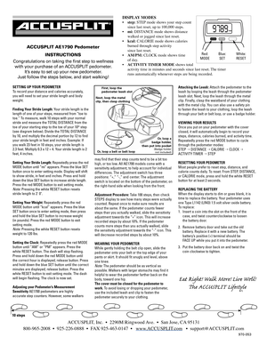 Page 1
DISPLAY MODES 
• step: STEP mode shows your step count  
since last reset, up to 100,000 steps. 
•  mi: 
DISTANCE mode shows distance  
walked or jogged since last reset.
•  kcal: 
CALORIE mode shows calories  
burned through step activity  
since last reset.
•  AM/PM: 
CLOCK mode shows time  
of day.
•  ACTIVITY TIMER MODE 
shows total  
activity time in minutes and seconds since last reset. The timer  
runs automatically whenever steps are being recorded.
SETTING UP YOUR PEDOMETER 
To record your...