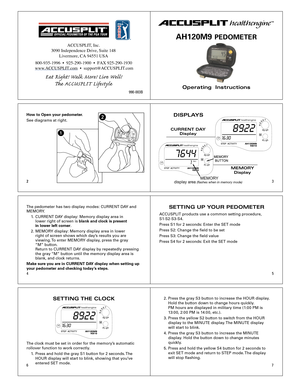 Page 123
4 5
67
Operating  Instructions 
ACCUSPLIT
AH120M9 PEDOMETER 
DISPLA YS
CURRENT D AY
Displa y
 days1
 7 6 44
MEMOR Y 
display ar ea (flashes when in memor y mode)
MEMORY
Displa y
8922
16 :3 0
The pedometer has two display modes: CURREN T DAY and 
MEMOR Y. 
  1.  CURREN T DAY display: Memory display area in   
   lower right of screen is blank and cloc k is present   
   in lo wer lef t corner.
  2. MEMOR Y display: Memory display area in lower   
   right of screen shows whic h day’s results you are...
