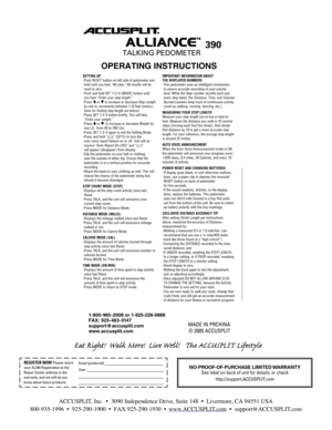 Page 1MADE IN PRCHINA© 2005 ACCUSPLIT
1 -800- 965-2008 or 1 -925-226-0888
FAX: 925- 463-0 147
suppor t@ accusplit.com
www.accusplit.com
REGISTER NOW
Please return your
AL390 Registration to the Repair Center 
address in the warranty , & we will let 
you know about future products. 
Email ( preferred) ________________ ___
User________________ _______
______
_____________________________
390
T ALKING PEDOMETER
OPERATING INSTRUCTIONS
SETTING UP
-Push RESET button on left side of pedometer and 
hold until you hear...