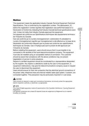 Page 29xxvii
What Can I Do with This Machine?
Notice
This equipment meets the applicable Industry Canada Terminal Equipment Technical 
Specifications. This is confirmed by the registration number. The abbreviation, IC, 
before the registration number signifies that registration was performed based on a 
Declaration of Conformity indicating that Industry Canada technical specifications were 
met. It does not imply that Industry Canada approved the equipment.
Cet appareil est conforme aux Spécifications...