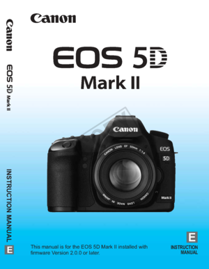 Page 1E
INSTRUCTION MANUAL
E
INSTRUCTIONMANUALThis manual is for the EOS 5D Mark II installed with 
firmware Version 2.0.0 or later.
COPY  