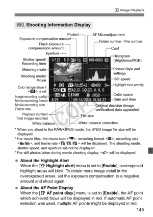 Page 145145
x Image Playback
 About the Highlight Alert
When the [4  Highlight alert ] menu is set to [ Enable], overexposed 
highlight areas will blink. To obtain more image detail in the 
overexposed areas, set the exposure compensation to a negative 
amount and shoot again.
  About the AF Point Display
When the [ 4 AF point disp. ] menu is set to [ Enable], the AF point 
which achieved focus will be display ed in red. If automatic AF point 
selection was used, multiple AF points might be displayed in red.
B...