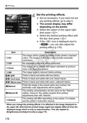 Page 176176
wPrinting
4Set the printing effects.
 Set as necessary. If you need not set 
any printing effects, go to step 5.
  The screen display may differ 
depending on the printer.
  Select the option on the upper right, 
then press < 0>.
  Select the desired printing effect with 
the dial, then press < 0>.
  If the < e> icon is displayed next to 
< z >, you can also adjust the 
printing effect (p.178).
* When you change the printing effects, it  is reflected in the image displayed on 
the upper left. Note...