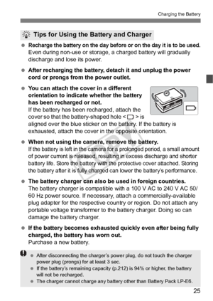 Page 2525
Charging the Battery
 Recharge the battery on the day before or on the day it is to be used.Even during non-use or storage, a charged battery will gradually 
discharge and lose its power.
  After recharging the battery,  detach it and unplug the power 
cord or prongs from the power outlet.
  You can attach the cover in a different 
orientation to indicate whether the battery 
has been recharged or not.
If the battery has been recharged, attach the 
cover so that the bat tery-shaped hole < > is...