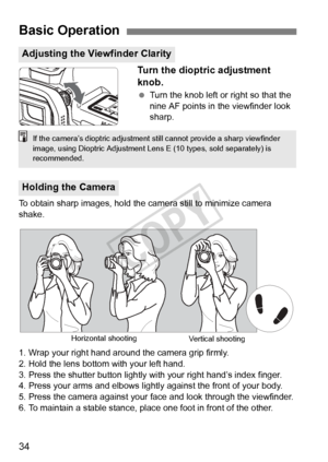 Page 3434
Turn the dioptric adjustment 
knob.
 Turn the knob left or right so that the 
nine AF points in the viewfinder look 
sharp.
To obtain sharp images, hold the ca mera still to minimize camera 
shake.
1. Wrap your right hand around the camera grip firmly.
2. Hold the lens bottom with your left hand.
3. Press the shutter button lightly with your right hand’s index finger.
4. Press your arms and elbows lightly against the front of your body.
5. Press the camera against your fa ce and look through the...