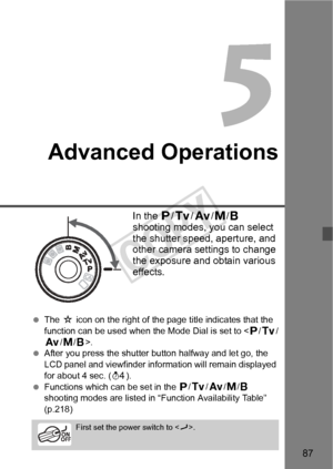 Page 8787
Advanced Operations
In the d/s /f /a /F  
shooting modes, you can select 
the shutter speed, aperture, and 
other camera settings to change 
the exposure and obtain various 
effects.
  The  M icon on the right of the page  title indicates that the 
function can be used when the Mode Dial is set to < d/s/f/a/F>.
  After you press the shutter  button halfway and let go, the 
LCD panel and viewfinder information will remain displayed 
for about 4 sec. ( 0).
  Functions which can be set in the  d
/s/f/a/F...