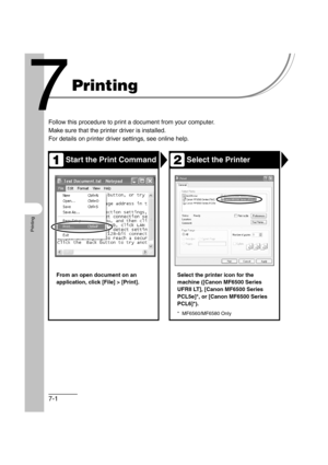 Page 1207-1
Printing
Printing
Follow this procedure to print a document from your computer.
Make sure that the printer driver is installed.
For details on printer driver settings, see online help.
Start the Print Command Select the Printer
From an open document on an 
application, click [File] > [Print]. Select the printer icon for the 
machine ([Canon MF6500 Series 
UFRII LT], [Canon MF6500 Series 
PCL5e]*, or [Canon MF6500 Series 
PCL6]*).
* MF6560/MF6580 Only
12 