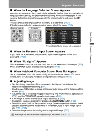 Page 51Projection Procedure
51
Basic Guide
Projection Procedure
■When the Language Selection Screen Appears
A screen appears when the projector is turned on for the first time. You can select a 
language to be used by the projector for displaying menus and messages in the 
window. Select the desired language with the pointer buttons and press the OK 
button.
You can change the language from the menu at a later time. (P104)
If the language selection screen is out of focus, adjust the focus. (P56
)
■When the...