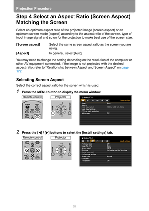 Page 5858
Projection Procedure
Step 4 Select an Aspect Ratio (Screen Aspect) 
Matching the Screen
Select an optimum aspect ratio of the projected image (screen aspect) or an 
optimum screen mode (aspect) according to the aspect ratio of the screen, type of 
input image signal and so on for the projection to make best use of the screen size.
You may need to change the setting depending on the resolution of the computer or 
other AV equipment connected. If the image is not projected with the desired 
aspect...