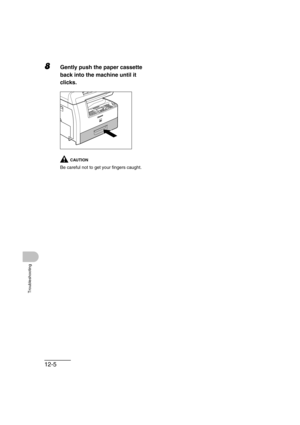 Page 15612-5
Troubleshooting
8Gently push the paper cassette 
back into the machine until it 
clicks.
CAUTION
Be careful not to get your fingers caught. 