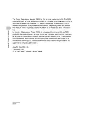 Page 30xxviii
What Can I Do with This Machine?
The Ringer Equivalence Number (REN) for this terminal equipment is 1.0. The REN 
assigned to each terminal equipment provides an indication of the maximum number of 
terminals allowed to be connected to a telephone interface. The termination on an 
interface may consist of any combination of devices subject only to the requirement 
that the sum of the Ringer Equivalence Numbers of all the devices does not exceed 
five.
Le Nombre d’équivalence Ringer (REN) de cet...