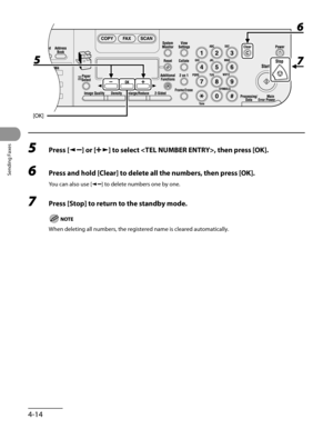 Page 115
Sending Faxes
4-14

5 Press [] or [] to select , then press [OK].
6 Press and hold [Clear] to delete all the numbers, then press [OK].
You can also use [] to delete numbers one by one.
7 Press [Stop] to return to the standby mode.
When deleting all numbers, the registered name is cleared automatically. 