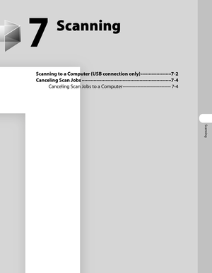 Page 164
Scanning

7
Scanning
Scanning to a Computer (USB connection only) ∙∙∙∙∙∙∙∙∙∙∙∙∙∙∙∙∙∙\
∙∙∙∙∙7-2
Canceling Scan Jobs  ∙∙∙∙∙∙∙∙∙∙∙∙∙∙∙∙∙∙\
∙∙∙∙∙∙∙∙∙∙∙∙∙∙∙∙∙∙\
∙∙∙∙∙∙∙∙∙∙∙∙∙∙∙∙∙∙\
∙∙∙∙∙∙∙∙∙∙∙∙∙∙7-4
Canceling Scan Jobs to a Computer  ∙∙∙∙∙∙∙∙∙∙∙∙∙∙∙∙∙∙\
∙∙∙∙∙∙∙∙∙∙∙∙∙∙∙∙∙∙\
∙∙∙∙∙∙∙∙∙∙7-4 