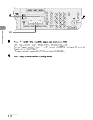 Page 71
Document and Paper
2-16

8 Press [] or [] to select the paper size, then press [OK].
, , , , , , 
If you use the paper cassette 2*, press [] or [] to select * and repeat this step to set 
the paper size for *.
* The paper cassette 2 is optional for MF6595 and standard for MF6595cx.
9 Press [Stop] to return to the standby mode. 