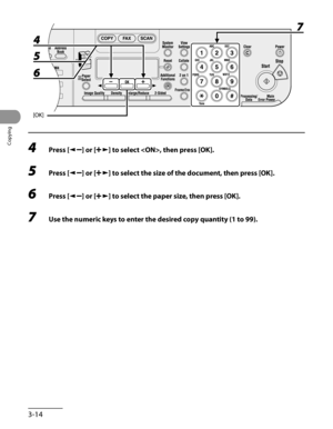 Page 89
Copying
3-14

4 Press [] or [] to select , then press [OK].
5 Press [] or [] to select the size of the document, then press [OK].
6 Press [] or [] to select the paper size, then press [OK].
7 Use the numeric keys to enter the desired copy quantity (1 to 99). 