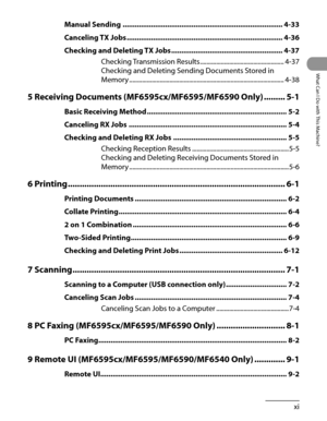 Page 12
xi
What Can I Do with This Machine?

Manual Sending ........................................................................\
.......4-33
Canceling TX Jobs  ........................................................................\
.....4-36
Checking and Deleting TX Jobs  .......................................................4-37
Checking Transmission Results  ....................................................4-37
Checking and Deleting Sending Documents Stored in 
Memory...