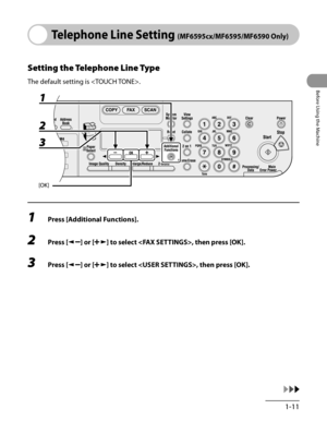 Page 46
1-11
Before Using the Machine

Telephone Line Setting (MF6595cx/MF6595/MF6590 Only)
Setting the Telephone Line Type
The default setting is .
1 Press [Additional Functions].
2 Press [] or [] to select , then press [OK].
3 Press [] or [] to select , then press [OK]. 