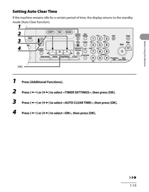 Page 50
1-15
Before Using the Machine

Setting Auto Clear Time
If the machine remains idle for a certain period of time, the display returns to the standby 
mode (Auto Clear function).
1 Press [Additional Functions].
2 Press [] or [] to select , then press [OK].
3 Press [] or [] to select , then press [OK].
4 Press [] or [] to select , then press [OK]. 