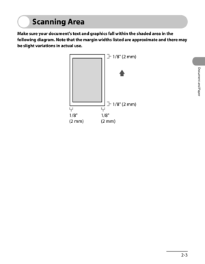 Page 58
2-3
Document and Paper

Scanning Area
Make sure your document's text and graphics fall within the shaded area in the 
following diagram. Note that the margin widths listed are approximate and there may 
be slight variations in actual use. 