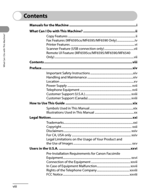 Page 9
What Can I Do with This Machine?
viii

Contents
Manuals for the Machine ........................................................................\
i
What Can I Do with This Machine?  ........................................................ii
Copy Features  ........................................................................\
...................ii
Fax Features (MF6595cx/MF6595/MF6590 Only)  ........................iv
Printer Features...