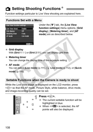 Page 108108
Function settings particular to Live View shooting are explained here.
Under the [ 6] tab, the [Live View 
function settings ] menu options, [Grid 
display ], [Metering timer], and [AF 
mode ] are as described below.
  Grid display
With [ Grid 1 l] or [ Grid 2 m], you can display grid lines.
 Metering timerYou can change the display time  of the exposure setting.
 AF modeYou can select [ Live mode] (p.111), [u Live mode ] (p.112), or [ Quick 
mode ] (p.116).
While the Live View image is displayed on...