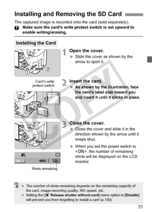 Page 3131
The captured image is recorded onto the card (sold separately).Make sure the card’s write protect switch is set upward to 
enable writing/erasing.
1Open the cover.
 Slide the cover as shown by the 
arrow to open it.
2Insert the card.
 As shown by the illustration, face 
the card’s label side toward you 
and insert it until it clicks in place.
3Close the cover.
 Close the cover and slide it in the 
direction shown by the arrow until it 
snaps shut.
  When you set the power switch to 
, the number of...