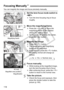 Page 118118
You can magnify the image and focus precisely manually.
1Set the lens focus mode switch to 
.
 Turn the lens focusing ring to focus 
roughly.
2Move the magnifying frame.
 Press the < S> key to move the 
magnifying frame to the position 
where you want to focus.
  To return the AF point to the center, 
press the < L> button.
3Magnify the image.
  Press the < u> button.
X The image within the magnifying 
frame will be magnified.
  Each time you press the  button, 
the display format will change as...