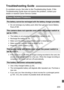 Page 203203
If a problem occurs, first refer to this Troubleshooting Guide. If this 
Troubleshooting Guide does not resolve the problem, contact your 
dealer or nearest Canon Service Center.
  Do not recharge any battery pack  other than genuine Canon Battery 
Pack LP-E5.
  The battery is not properly installed in the camera (p.26).
  Recharge the battery (p.24).
  Make sure the battery compar tment cover is closed (p.26).
  Make sure the card slot cover is closed (p.31).
  Press the < B> button (p.42).
  If the...