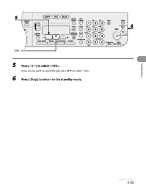 Page 140
4-39
Sending Faxes

5 Press [] to select .
If you do not want to cancel the job, press [] to select .
6 Press [Stop] to return to the standby mode. 