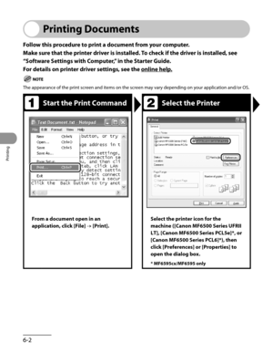 Page 151
Printing
6-2

Printing Documents
Follow this procedure to print a document from your computer.
Make sure that the printer driver is installed. To check if the driver is installed, see 
“Software Settings with Computer,” in the Starter Guide.
For details on printer driver settings, see the online help.
The appearance of the print screen and items on the screen may vary depending on your application and/or OS.
Start the Print CommandSelect the Printer
From a document open in an 
application, click [File]...