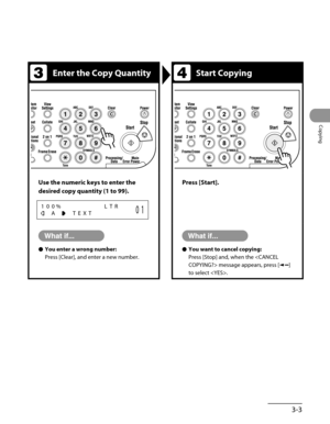 Page 78
3-3
Copying

Enter the Copy QuantityStart Copying
Use the numeric keys to enter the 
desired copy quantity (1 to 99).
100%LTR
ATEXT01
Press [Start].
You enter a wrong number:
Press [Clear], and enter a new number.
●You want to cancel copying:
Press [Stop] and, when the  message appears, press [] 
to select .
● 