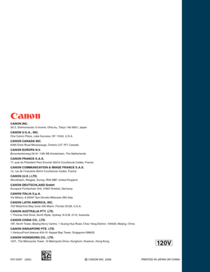 Page 28CANON CHINA CO., LTD.
15F, North Tower, Beijing Kerry Centre, 1 Guang Hua Road, Chao Yang District, 100020, Beijing, China
CANON SINGAPORE PTE. LTD.
1 HarbourFront Avenue #04-01 Keppel Bay Tower, Singapore 098632
CANON INC.
30-2, Shimomaruko 3-chome, Ohta-ku, Tokyo 146-8501, Japan
CANON U.S.A., INC.
One Canon Plaza, Lake Success, NY 11042, U.S.A.
CANON CANADA INC.
6390 Dixie Road Mississauga, Ontario L5T 1P7, Canada
CANON EUROPA N.V.
Bovenkerkerweg 59-61 1185 XB Amstelveen, The Netherlands
CANON FRANCE...