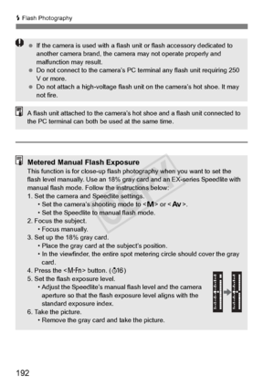 Page 192192
D Flash Photography
  If the camera is used with a flash  unit or flash accessory dedicated to 
another camera brand,  the camera may not operate properly and 
malfunction may result.
  Do not connect to the ca mera’s PC terminal any flash unit requiring 250 
V or more.
  Do not attach a high-voltage flash un it on the camera’s hot shoe. It may 
not fire.
A flash unit attached to the camera’s  hot shoe and a flash unit connected to 
the PC terminal can both  be used at the same time.
Metered Manual...