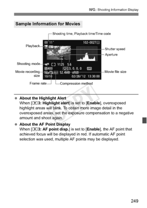 Page 249249
B: Shooting Information Display
 About the Highlight Alert
When [3 3: Highlight alert ] is set to [Enable], overexposed 
highlight areas will blink. To obtain more image detail in the 
overexposed areas, set the exposure compensation to a negative 
amount and shoot again.
  About the AF Point Display
When [3 3: AF point disp.] is set to [ Enable], the AF point that 
achieved focus will be displayed in  red. If automatic AF point 
selection was used, multiple AF points may be displayed.
Sample...