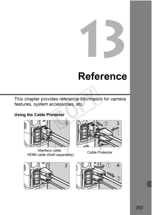 Page 353353
Reference
This chapter provides reference information for camera 
features, system accessories, etc.
Using the Cable Protector
2
Interface cable
HDMI cable (Sold separately)
1
4
Cable Protector
3
COPY  