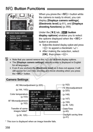 Page 358358
When you press the  button while 
the camera is ready to shoot, you can 
display [ Displays camera settings], 
[Electronic level ] (p.61), and [Displays 
shooting functions ] (p.359).
Under the [ 52] tab, [ z button 
display options ] enables you to select 
the options displayed when the < B> 
button is pressed.
 
Select the desired di splay option and press 
 to append  a checkmark .
 After making the selection, select 
[OK ], then press < 0>.
* This icon is displayed when  an image transfer fails....