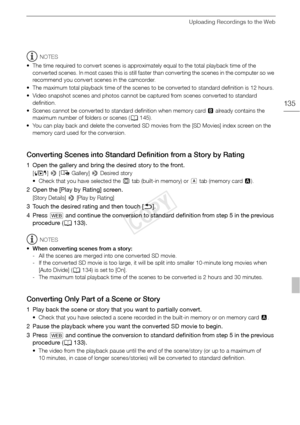 Page 135Uploading Recordings to the Web
135
NOTES
• The time required to convert scenes is approximately equal to the total playback time of the  converted scenes. In most cases this is still faster than converting the scenes in the computer so we 
recommend you convert scenes in the camcorder.
• The maximum total playback time of the scenes to be converted to standard definition is 12 hours.
• Video snapshot scenes and photos cannot be captured from scenes converted to standard  definition.
• Scenes cannot be...