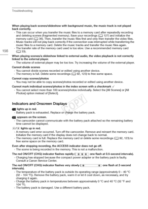 Page 156Troubleshooting
156
When playing back scenes/slideshow with background music, the music track is not played 
back correctly.- This can occur when you transfer the music files to a memory card after repeatedly recording and deleting scenes (fragmented memory). Save your recordings ( A127) and initialize the 
memory card ( A36). Then, transfer the music files first and only then transfer the video files.
- Music tracks will not play back correctly if the connection was interrupted while transferring the...