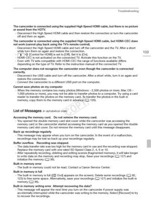 Page 159Troubleshooting
159
The camcorder is connected using the supplied High Speed HDMI cable, but there is no picture 
or sound from the HDTV.- Disconnect the High Speed HDMI cable and then restore the connection or turn the camcorder off and then on again.
The camcorder is connected using the supplied High Speed HDMI cable, but HDMI-CEC does 
not work (cannot play back using the TV’s remote control). - Disconnect the High Speed HDMI cable and turn off the camcorder and the TV. After a short while turn them...